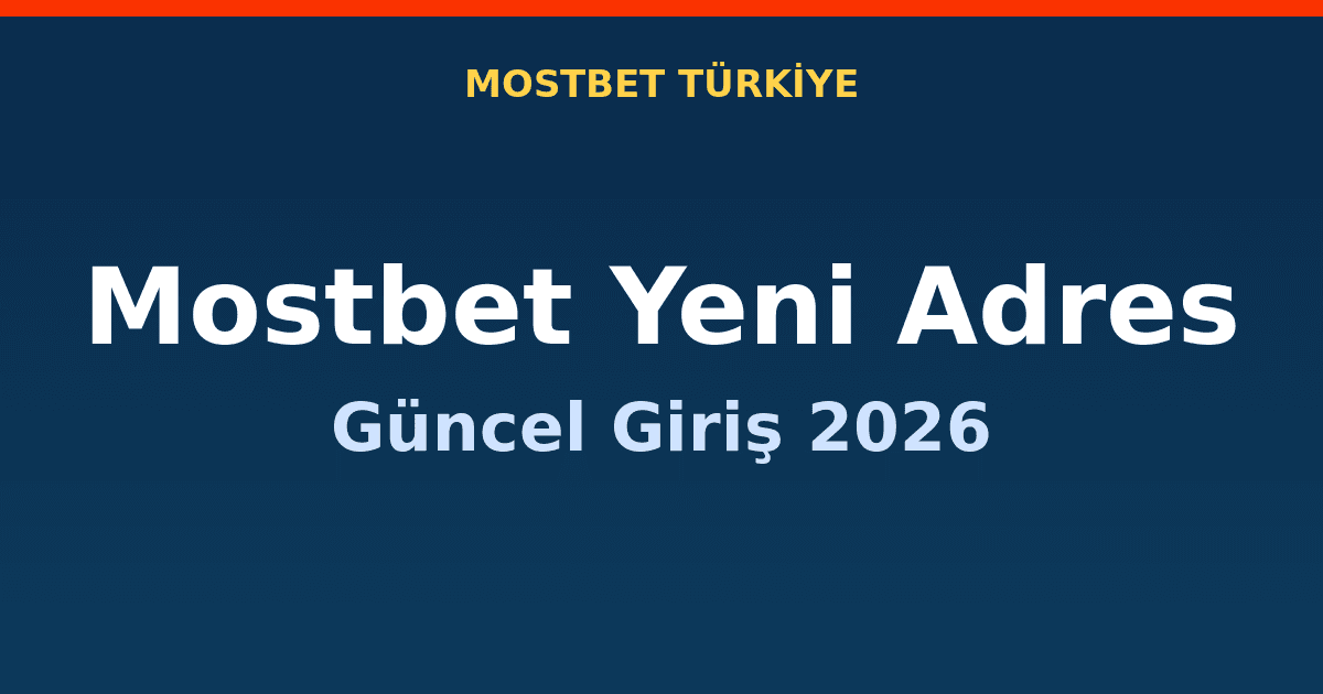 Mostbet Yeni Adres 2026: Güncel Giriş Linki